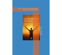 GUÉRISON ÉMOTIONNELLE: retrouver la paix intérieure par la foi, la Parole et la restoration divine