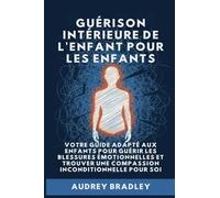 Guérison Intérieure de l'Enfant pour les Enfants: Votre Guide adapté aux enfants pour Guérir les Blessures Émotionnelles et Trouver une Compassion Inconditionnelle pour soi: 2
