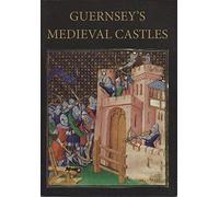 Guernsey's Medieval Castles: No. 5 (Channel Island Monographs)