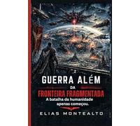 GUERRA ALÉM DA FRONTEIRA FRAGMENTADA: A batalha da humanidade apenas começou: 20 (O COMANDANTE DA LEGIÃO)