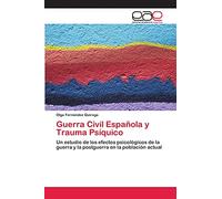 Guerra Civil Española y Trauma Psíquico: Un estudio de los efectos psicológicos de la guerra y la postguerra en la población actual