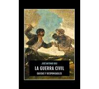 GUERRA CIVIL, LA. CAUSAS Y RESPONSABLES