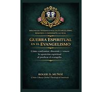 Guerra espiritual en el evangelismo: Cómo confrontar, discernir y vencer la oposición espiritual al predicar el evangelio: 5 (Evangelismo, Misiones y Expansión Global)