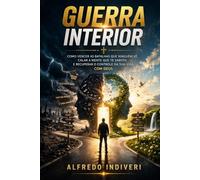GUERRA INTERIOR: Como vencer as batalhas que ninguém vê, calar a mente que te sabota e recuperar o controle da sua vida com Deus (TRANSFORMAÇÃO ESPIRITUAL)