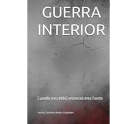GUERRA INTERIOR: Cuando eres débil, entonces eres fuerte (LA BUENA BATALLA)