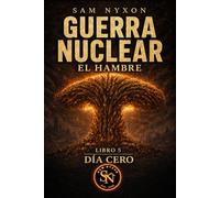 GUERRA NUCLEAR: EL HAMBRE (DÍA CERO)