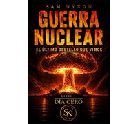 GUERRA NUCLEAR: EL ÚLTIMO DESTELLO QUE VIMOS (DÍA CERO)