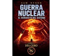 GUERRA NUCLEAR: EL VEREDICTO DEL SISTEMA (DÍA CERO)