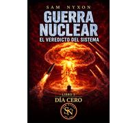 GUERRA NUCLEAR: EL VEREDICTO DEL SISTEMA (DÍA CERO)