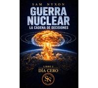 GUERRA NUCLEAR: LA CADENA DE DECISIONES (DÍA CERO)