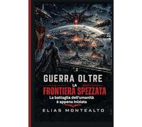 GUERRA OLTRE LA FRONTIERA SPEZZATA: La battaglia dell'umanità è appena iniziata (THE LEGION COMMANDER)