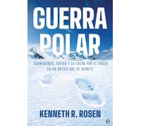 Guerra polar: Submarinos, espías y la lucha por el poder en un Ártico que se derrite
