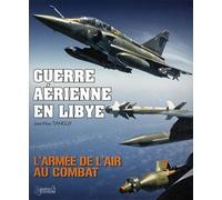 Guerre Aérienne en Libye: L'armée de l'air au Combat (French Edition) by Jean-Marc Tanguy (2012-07-19)