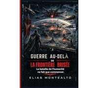 GUERRE AU-DELÀ DE LA FRONTIÈRE BRISÉE: La bataille de l'humanité ne fait que commencer. (THE LEGION COMMANDER)