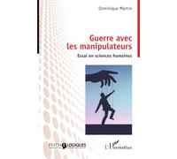 Guerre avec les manipulateurs: Essai en sciences humaines