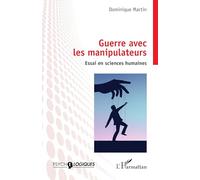 Guerre avec les manipulateurs: Essai en sciences humaines (Psycho-Logiques)