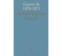Guerre de 1870-1871: Les Secours aux Blessés Après la Bataille de Sedan; Avec Documents Officiels à l'Appui