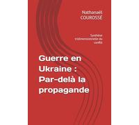 Guerre en Ukraine : Par-delà la propagande: Synthèse tridimensionnelle du conflit