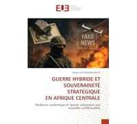 Guerre Hybride Et Souveraineté Stratégique En Afrique Centrale: Un guide pratique de la théorie à l'évaluation