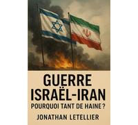 GUERRE ISRAËL - IRAN, POURQUOI TANT DE HAINE: Aux origines du conflit: pourquoi l’Iran veut la disparition d’Israël - et pourquoi Israël se prépare ... Syrie, Iran, Liban, Egypte, Jordanie...))