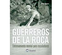 Guerreros de la roca : entrenamiento mental para escaladores
