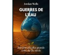 GUERRES DE L'EAU: Survivre à la plus grande crise du 21e siècle (Série Résilience Future)