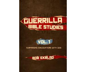 Guerrilla Bible Studies: Volume 1: Surprising Encounters with God: 2 (Guerrilla Gospel and Bible Studies Series)