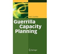 Guerrilla Capacity Planning: A Tactical Approach to Pla - HardBack NEW Gunther,