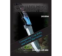 Guerrilla Data Analysis Using Microsoft Excel: Conquering Crap Data and Excel Skirmishes