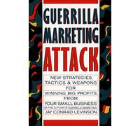 Guerrilla Marketing Attack: New Strategies, Tactics, and Weapons for Winning Big Profits for Your Small Business