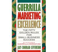 Guerrilla Marketing Excellence Pa: The 50 Golden Rules for Small-Business Success