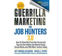 Guerrilla Marketing for Job Hunters 3.0: How to Stand Out from the Crowd and Tap Into the Hidden Job Market using Social Media and 999 other Tactics Today
