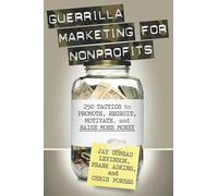 Guerrilla Marketing for Nonprofits: 250 Tactics to Promote, Motivate, and Raise More Money