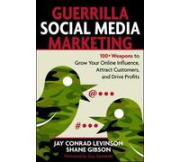 Guerrilla Social Media Marketing: 100+ Weapons to Grow Your Online Influence, Attract Customers, and Drive Profits (Guerrilla Marketing)
