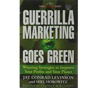 Guerrilla Marketing Goes Green: Winning Strategies to Improve Your Profits and Your Planet