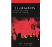 Guerrilla Music: Musicking as Resistance, Defiance, and Subversion