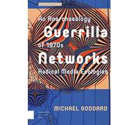 Guerrilla Networks: An Anarchaeology of 1970s Radical Media Ecologies (Recursions)