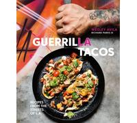 Guerrilla Tacos : Recipes from the Streets of L.A. [A Cookbook]