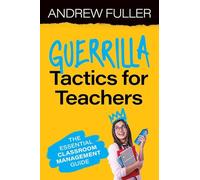 Guerrilla Tactics for Teachers: The Essential Classroom Management Guide