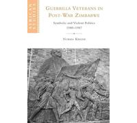 Guerrilla Veteran Post-war Zimbabwe: Symbolic and Violent Politics, 1980-1987: 105 (African Studies, Series Number 105)