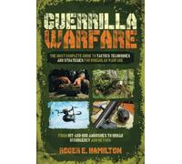 Guerrilla Warfare: The Most Complete Guide to Tactics, Techniques, and Strategies for Irregular Warfare, from Hit-and-Run Ambushes to Urban Insurgency and Beyond