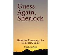 Guess Again, Sherlock: Deductive Reasoning - An Elementary Guide