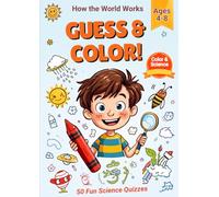 Guess & Color: How the World Works: 50 Fun Science Quizzes to Guess, Draw & Color - A Question-and-Answer Activity Book for Curious Kids Ages 4-8