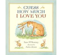 Guess How Much I Love You: (A Cherished Classic about Little Nutbrown Hare Loving Right Up to the Moon and Back - An Ideal Baby Book for Baby Shower Gifts)