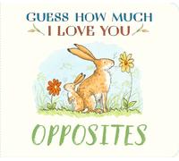 Guess How Much I Love You: Opposites : A cute and chunky first concept book set in the world of the beloved and bestselling nutbrown hares