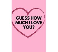 Guess How Much I Love You?: What I Love About You Fill In The Blank Book - Valentines Day Gift Notebook