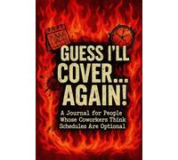 Guess I’ll Cover… Again: A Sarcastic Work Journal for Overworked, Burned-Out Employees: A Dark Humor Logbook for Retail, Food Service, and Everyone Who Shows Up When No One Else Does Gift Exhausted