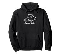 Guess I'll die Cat playing with dice Pullover Hoodie