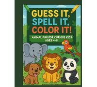 Guess It, Spell It, Color It! - Animal Fun for Kids: A Fun and Educational Animal Activity Book for Kids to Learn Animal Names, Practice Spelling, ... Series for Early Readers and Young Artists)