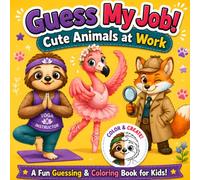 Guess My Job! Cute Animals at Work: A Text-Free Community Helpers Coloring Book for Kids with 50 Guessing Game Pages, from Firefighter Elephants to Sloth Yoga Instructors, and 5 Collectible Diplomas